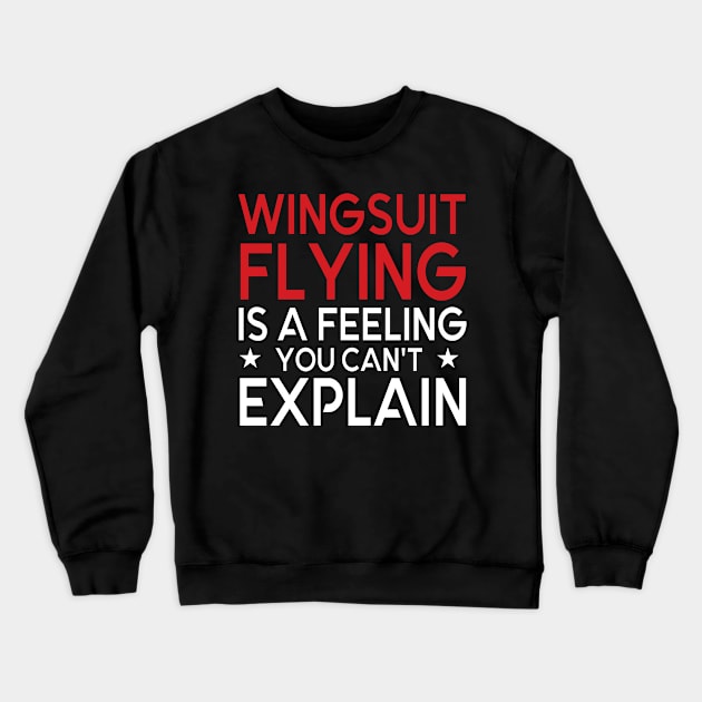 Wingsuit Flying Is A Feeling You Can't Explain Crewneck Sweatshirt by foxredb